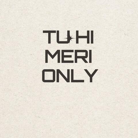 TU HI MERI ONLY