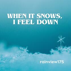 When it snows, I feel down