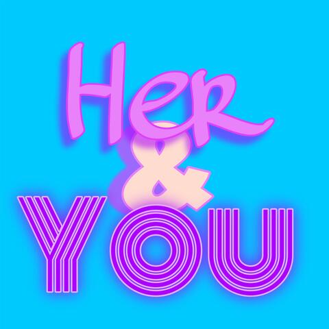 Her & You