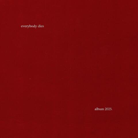 EVERYBODY DIES.