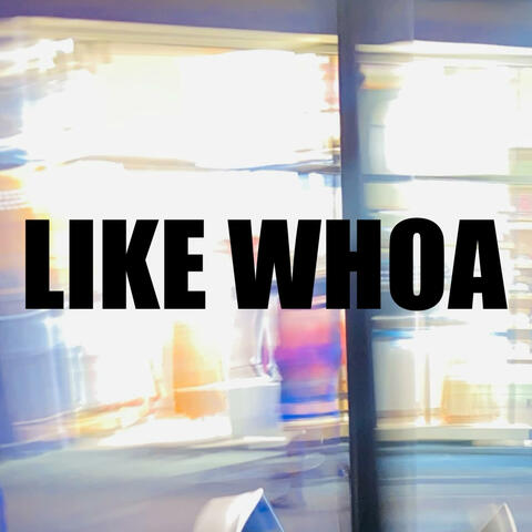 Like Whoa