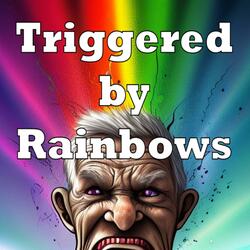 Triggered by Rainbows