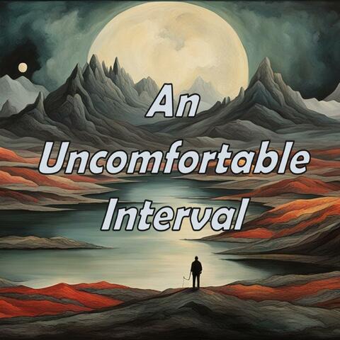 An Uncomfortable Interval