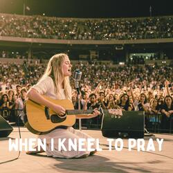 When I Kneel to Pray