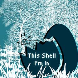This Shell I'm In (New Mix)