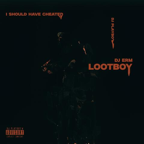 should have cheated (feat. LOOTBOY & DJ ERM)