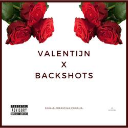 VALENTIJN X BACKSHOTS (freestyle)