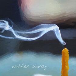 Wither Away