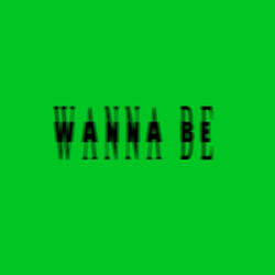 Wanna Be!