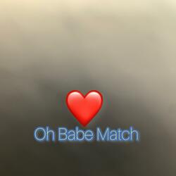 Oh Babe Match