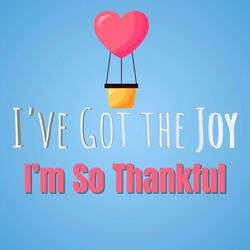 I've Got the Joy (I'm So Thankful)