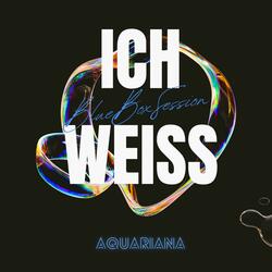 Ich Weiß (BlueBoxSession)