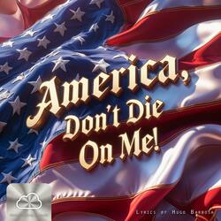 America, Don't Die On Me!