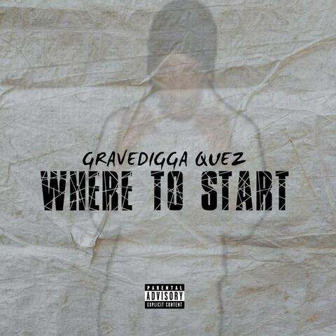 Where to Start (feat. GraveDigga Quez)