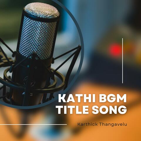 Kathi BGM (Title song-Karthick Thangavelu)
