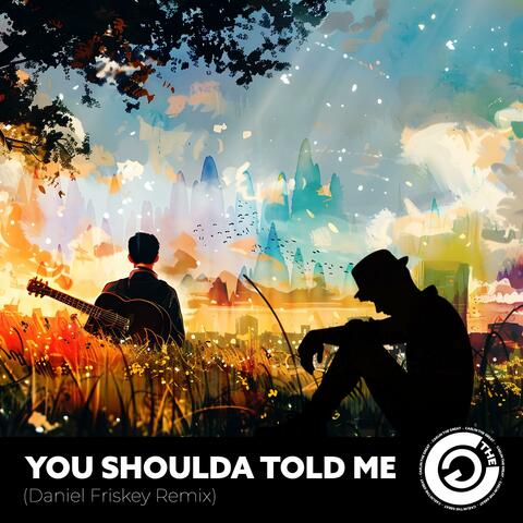 You Shoulda Told Me (feat. Daniel Friskey)