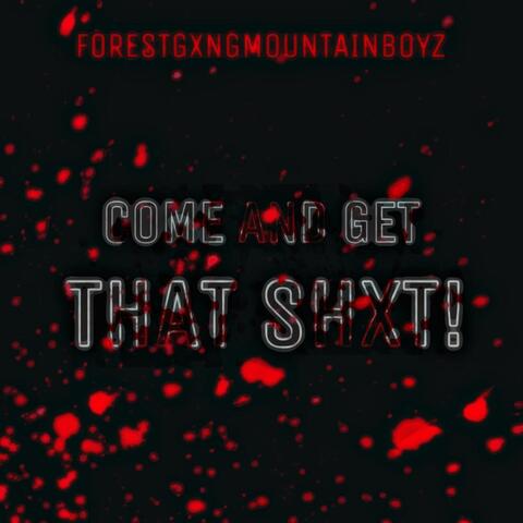 COME AND GET THAT SHXT