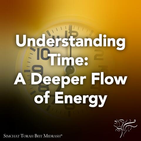 Understanding Time: A Deeper Flow of Energy