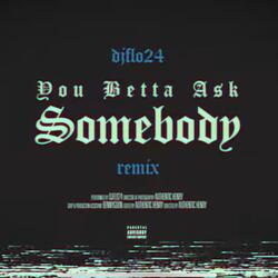 You Betta Ask Somebody