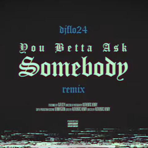 You Betta Ask Somebody