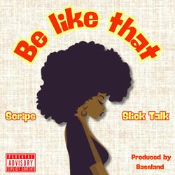 Be Like That (feat. Slick Talk)