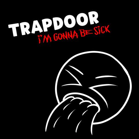 Trapdoor (I'm Gonna Be Sick) (Empire Version)