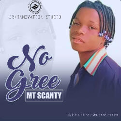 No Gree (feat. MT SCANTY)