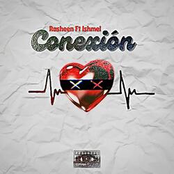 CONEXION (feat. Rasheen & Ishmel GG)