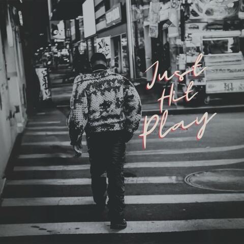 JUST HIT PLAY!