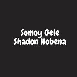 Somoy Gele Shadon Hobena