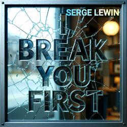 I Break You First