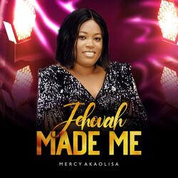 JEHOVAH MADE ME