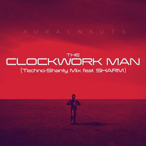 The Clockwork Man (Techno-Shanty Mix) (feat. Sharm)