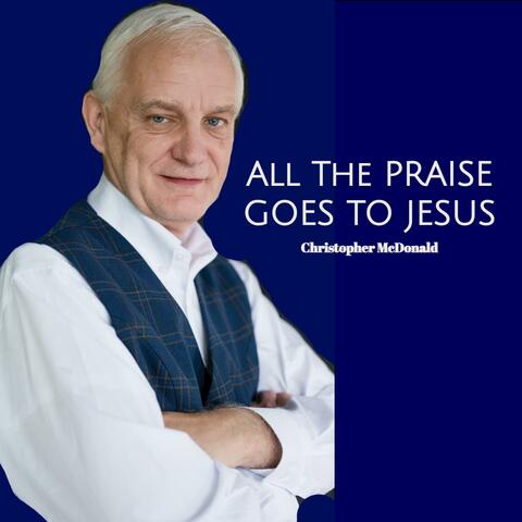 All The Praise Goes To Jesus