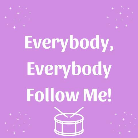 Everybody, Everybody Follow Me!
