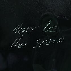 Never be the same