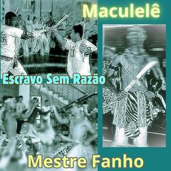 ESCRAVO SEM RAZÃO (MACULELÊ)