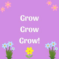 Grow, Grow, Grow!
