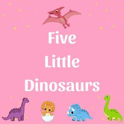 Five Little Dinosaurs