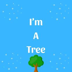 I'm A Tree