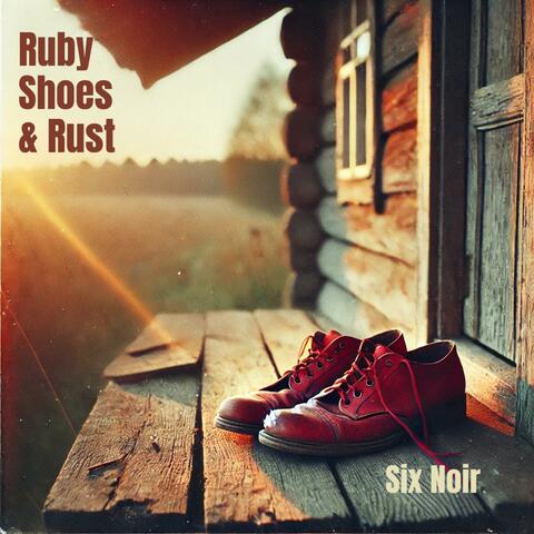 Ruby Shoes and Rust