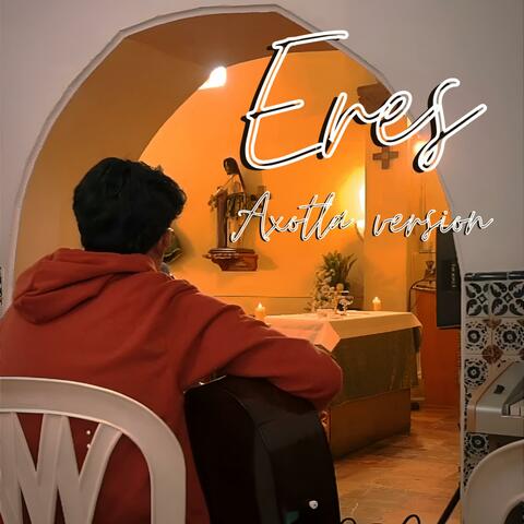 Eres (Axotla Version)