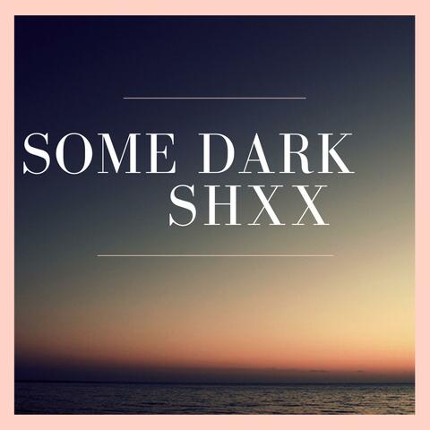 some dark shxx