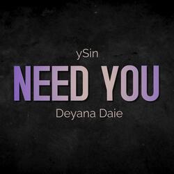 Need You (feat. Deyana Daie)