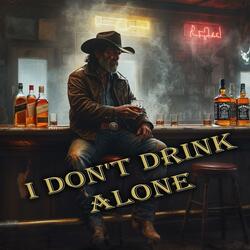 I DON'T DRINK ALONE (Whiskey-Drenched Country Blues)