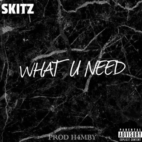 WHAT U NEED