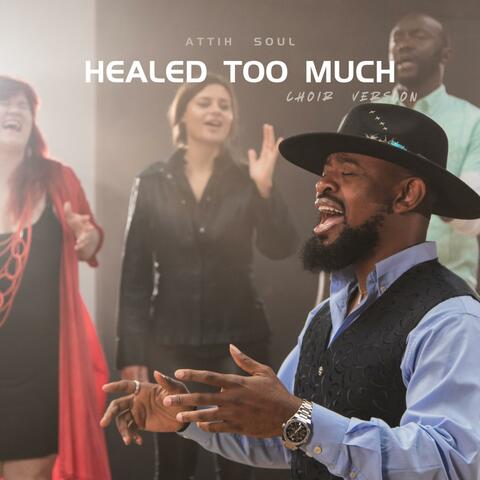 Healed Too Much (Choir Version)