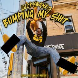 Bumping My Shit