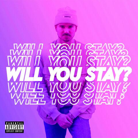 WILL YOU STAY?