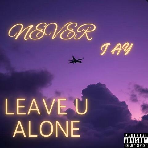 Never leave u alone